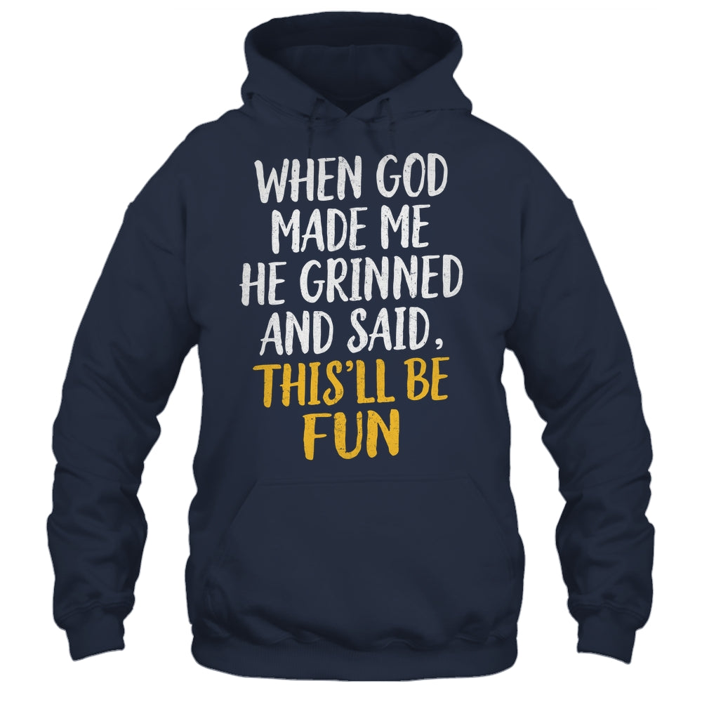 When God Made Me He Said This'll Be Fun Religious Quote Fun Shirt & Hoodie | siriusteestore