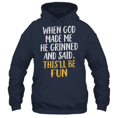 When God Made Me He Said This'll Be Fun Religious Quote Fun Shirt & Hoodie | siriusteestore