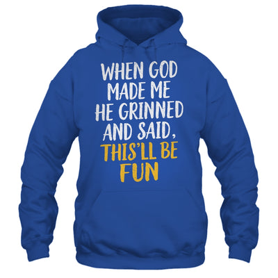 When God Made Me He Said This'll Be Fun Religious Quote Fun Shirt & Hoodie | siriusteestore