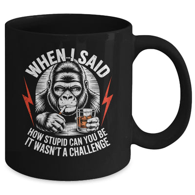 When I Said How Stupid Can You Be It Wasn't Monkey Funny Mug | siriusteestore