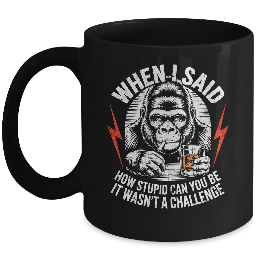 When I Said How Stupid Can You Be It Wasn't Monkey Funny Mug | siriusteestore