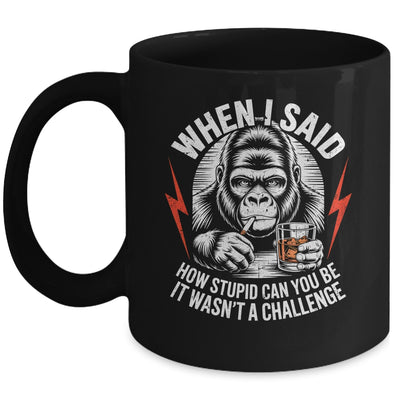 When I Said How Stupid Can You Be It Wasn't Monkey Funny Mug | siriusteestore