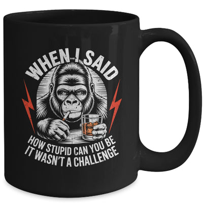 When I Said How Stupid Can You Be It Wasn't Monkey Funny Mug | siriusteestore