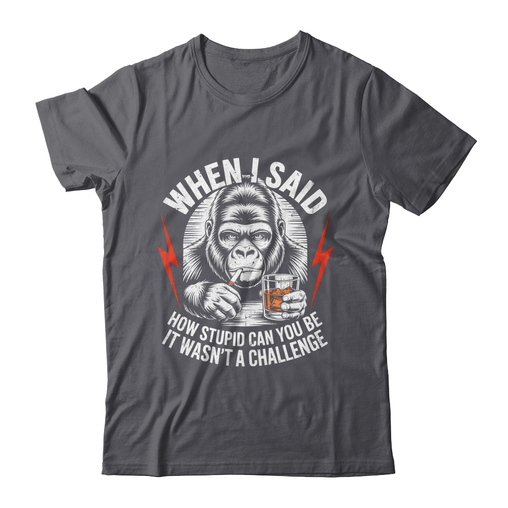 When I Said How Stupid Can You Be It Wasn't Monkey Funny Shirt & Hoodie | siriusteestore