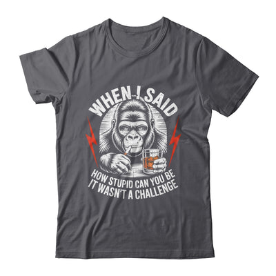 When I Said How Stupid Can You Be It Wasn't Monkey Funny Shirt & Hoodie | siriusteestore