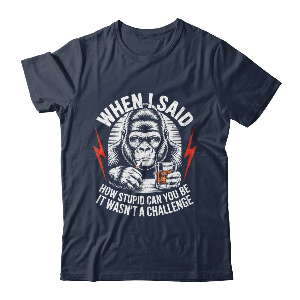 When I Said How Stupid Can You Be It Wasn't Monkey Funny Shirt & Hoodie | siriusteestore