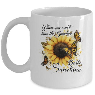 When You Can't Find The Sunshine Be The Sunshine Positive Mug | siriusteestore
