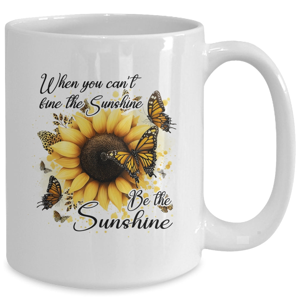 When You Can't Find The Sunshine Be The Sunshine Positive Mug | siriusteestore