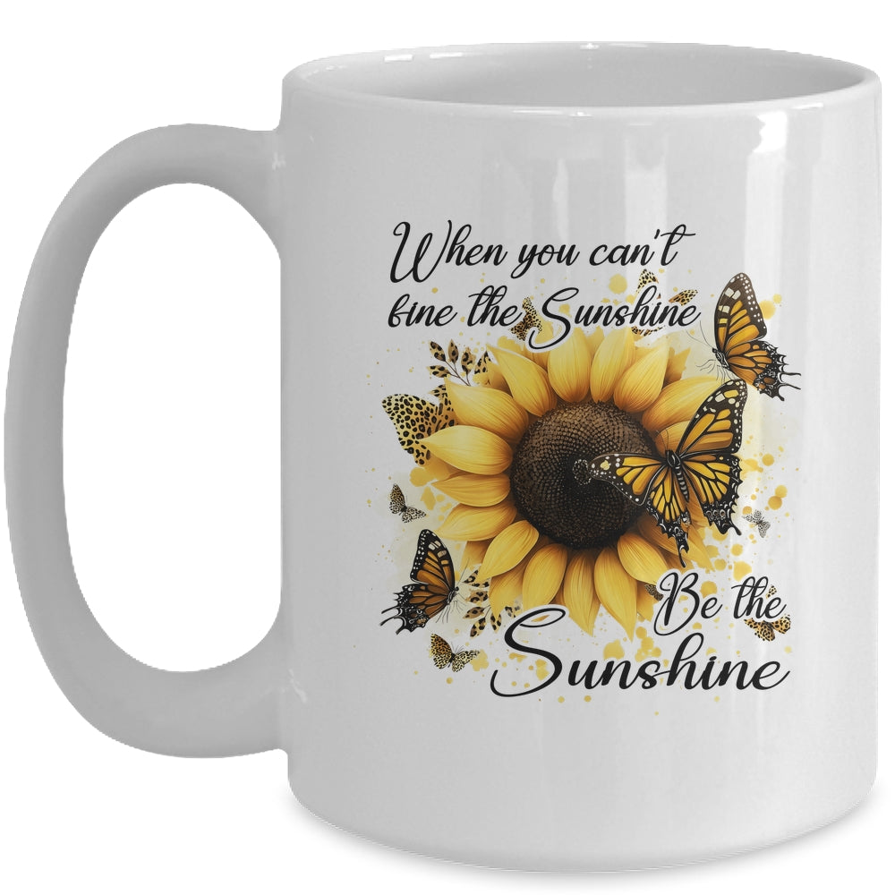 When You Can't Find The Sunshine Be The Sunshine Positive Mug | siriusteestore