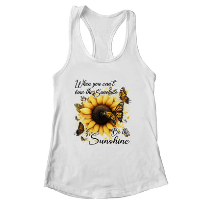 When You Can't Find The Sunshine Be The Sunshine Positive Shirt & Tank Top | siriusteestore