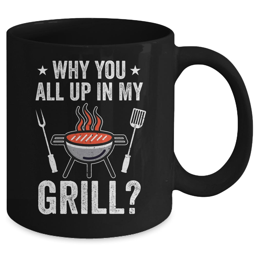 Why You All Up In My Grill Funny BBQ Barbecue Dad Men Women Mug | siriusteestore