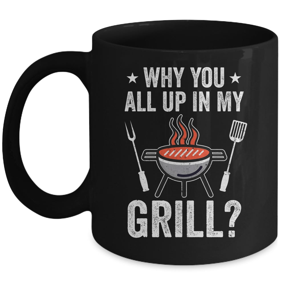 Why You All Up In My Grill Funny BBQ Barbecue Dad Men Women Mug | siriusteestore