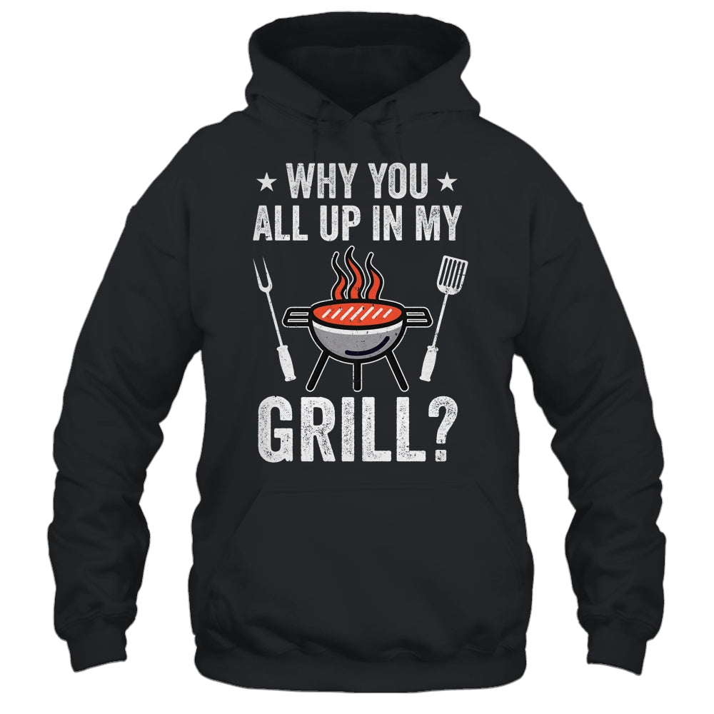 Why You All Up In My Grill Funny BBQ Barbecue Dad Men Women Shirt & Tank Top | siriusteestore