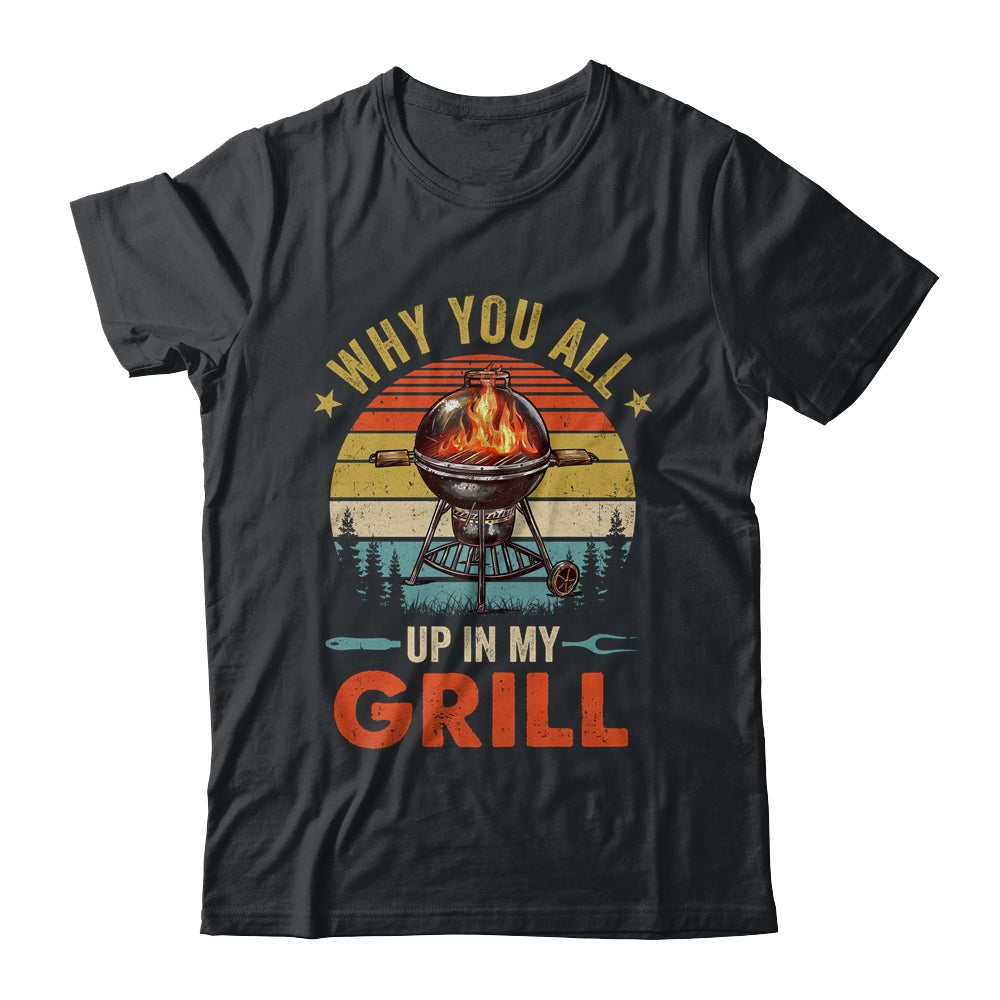 Why You All Up In My Grill Funny BBQ Lover Grilling Dad Men Shirt & Tank Top | siriusteestore