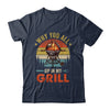 Why You All Up In My Grill Funny BBQ Lover Grilling Dad Men Shirt & Tank Top | siriusteestore
