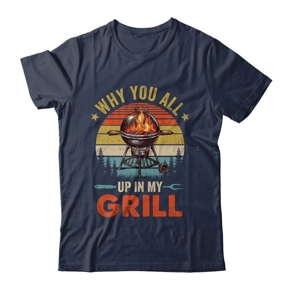 Why You All Up In My Grill Funny BBQ Lover Grilling Dad Men Shirt & Tank Top | siriusteestore