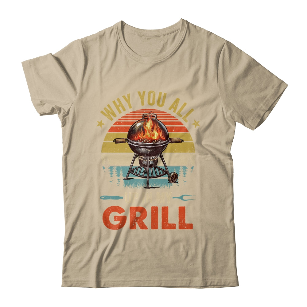 Why You All Up In My Grill Funny BBQ Lover Grilling Dad Men Shirt & Tank Top | siriusteestore