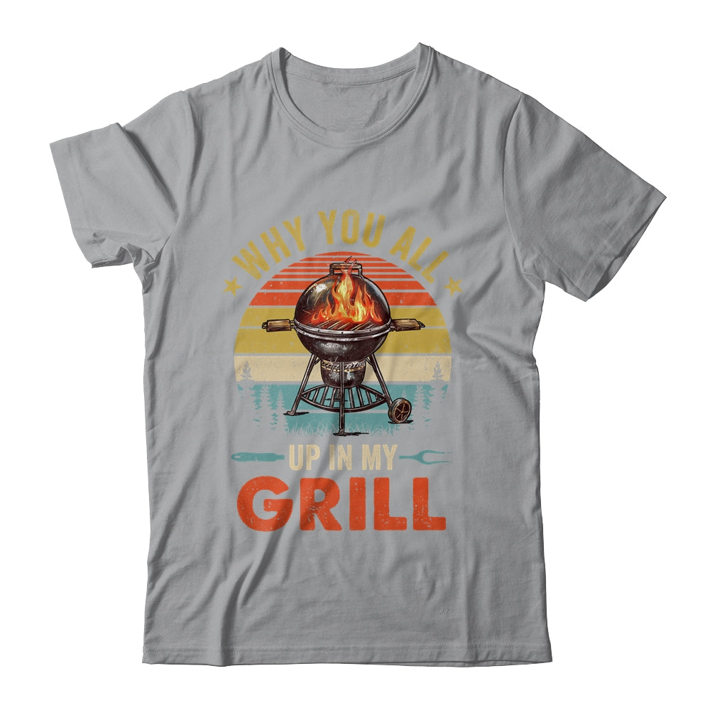 Why You All Up In My Grill Funny BBQ Lover Grilling Dad Men Shirt & Tank Top | siriusteestore