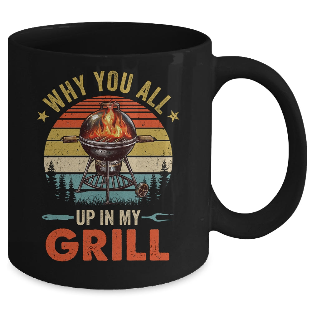 Why You All Up In My Grill Funny BBQ Lover Grilling Dad Men Mug | siriusteestore
