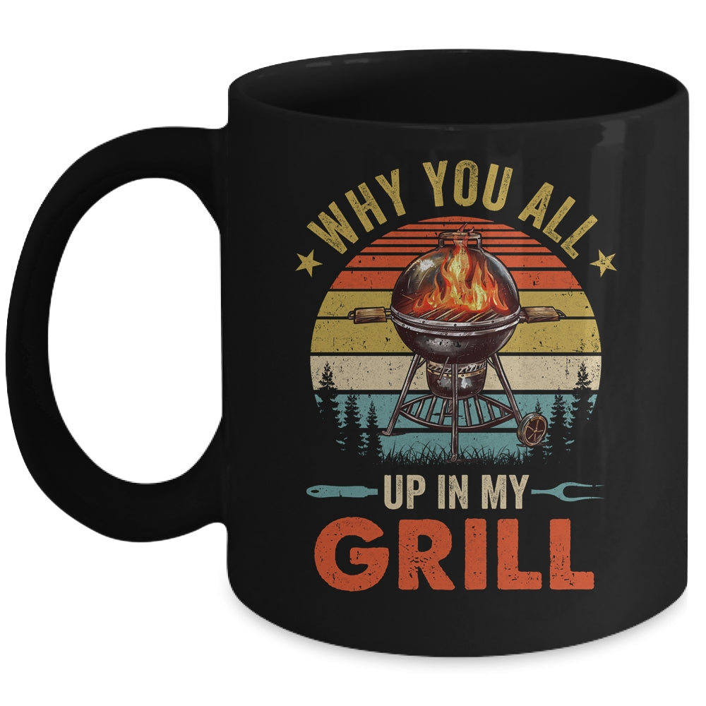 Why You All Up In My Grill Funny BBQ Lover Grilling Dad Men Mug | siriusteestore