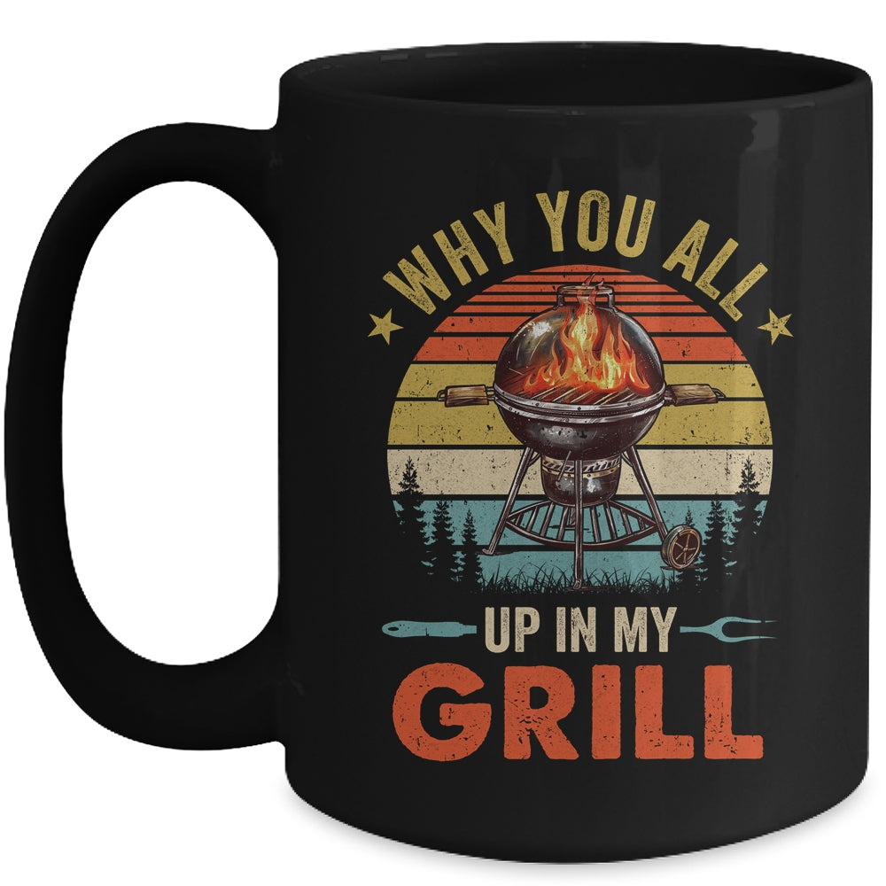 Why You All Up In My Grill Funny BBQ Lover Grilling Dad Men Mug | siriusteestore