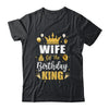 Wife Of The Birthday King Boys Men Bday Party For Him Shirt & Hoodie | siriusteestore
