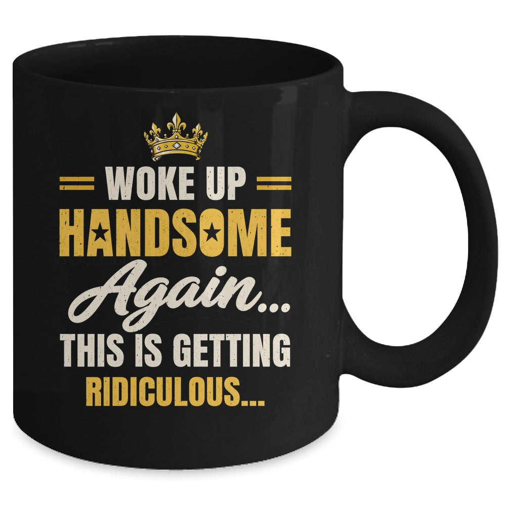 Woke Up Handsome Again Funny Dad Humor Men Fathers Day Mug | siriusteestore