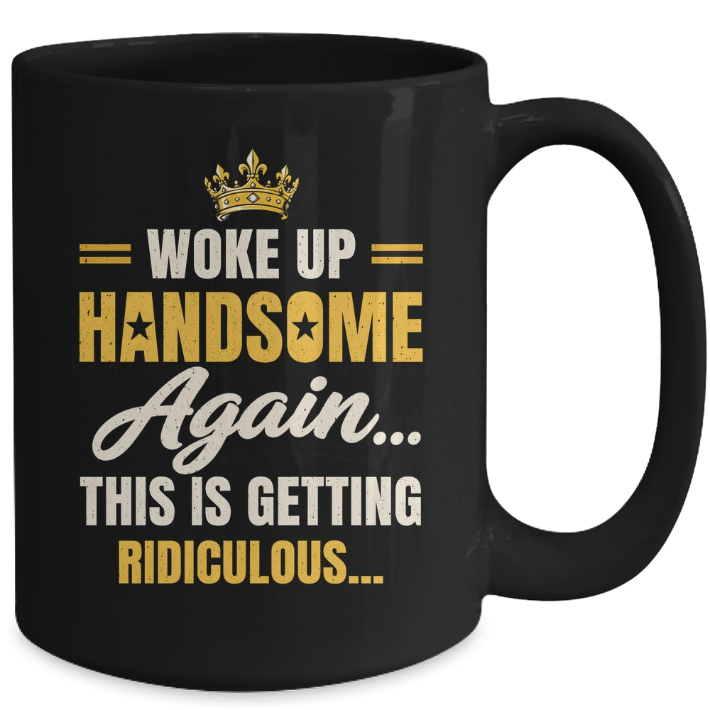 Woke Up Handsome Again Funny Dad Humor Men Fathers Day Mug | siriusteestore
