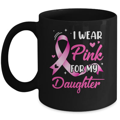Woman I Wear Pink For My Daughter Breast Cancer Awareness Mug | siriusteestore