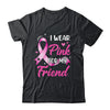 Woman I Wear Pink For My Friend Breast Cancer Awareness Shirt & Tank Top | siriusteestore