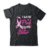 Woman I Wear Pink For My Sister Breast Cancer Awareness Shirt & Tank Top | siriusteestore