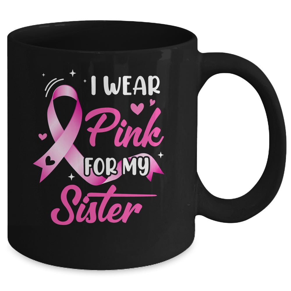 Woman I Wear Pink For My Sister Breast Cancer Awareness Mug | siriusteestore