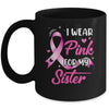 Woman I Wear Pink For My Sister Breast Cancer Awareness Mug | siriusteestore