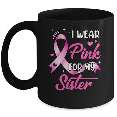 Woman I Wear Pink For My Sister Breast Cancer Awareness Mug | siriusteestore