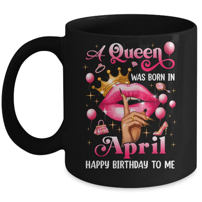 Womens A Queen Was Born In April Happy Birthday To Me Mug | siriusteestore
