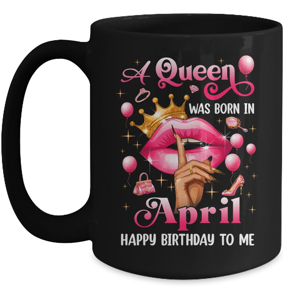 Womens A Queen Was Born In April Happy Birthday To Me Mug | siriusteestore