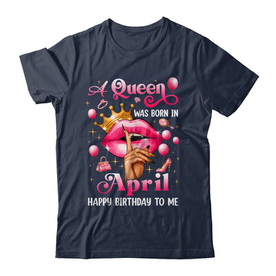 Womens A Queen Was Born In April Happy Birthday To Me Shirt & Tank Top | siriusteestore