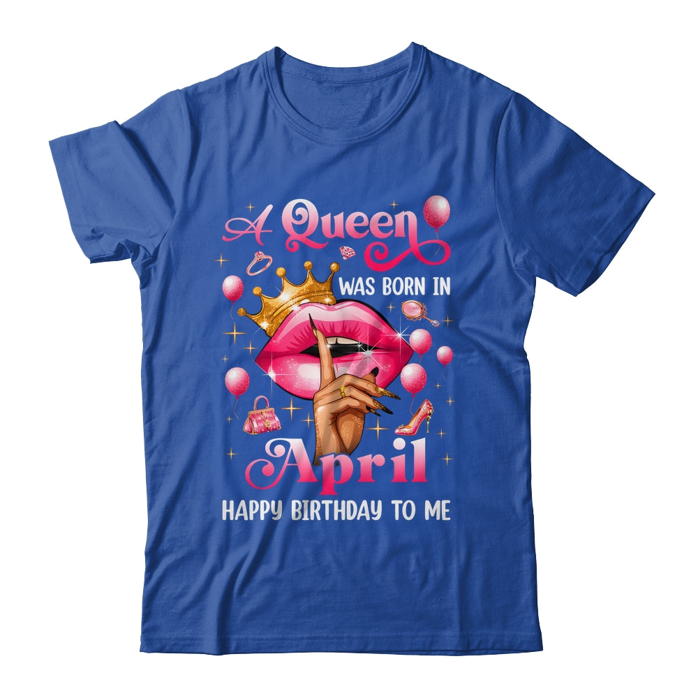 Womens A Queen Was Born In April Happy Birthday To Me Shirt & Tank Top | siriusteestore