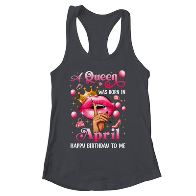 Womens A Queen Was Born In April Happy Birthday To Me Shirt & Tank Top | siriusteestore