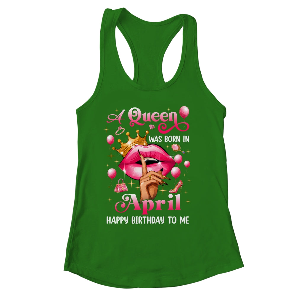 Womens A Queen Was Born In April Happy Birthday To Me Shirt & Tank Top | siriusteestore