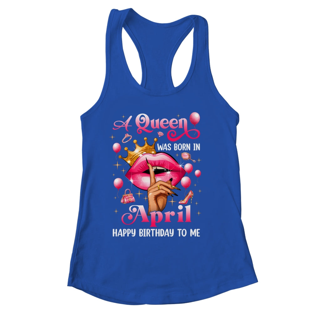 Womens A Queen Was Born In April Happy Birthday To Me Shirt & Tank Top | siriusteestore
