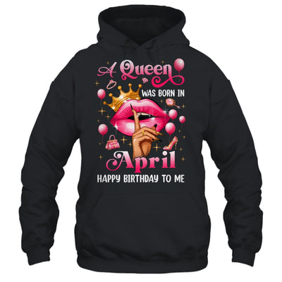 Womens A Queen Was Born In April Happy Birthday To Me Shirt & Tank Top | siriusteestore