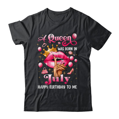 Womens A Queen Was Born In July Happy Birthday To Me Shirt & Tank Top | siriusteestore