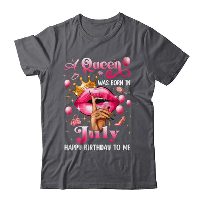 Womens A Queen Was Born In July Happy Birthday To Me Shirt & Tank Top | siriusteestore