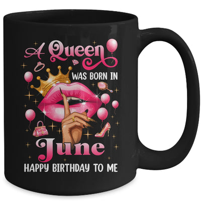 Womens A Queen Was Born In June Happy Birthday To Me Mug | siriusteestore