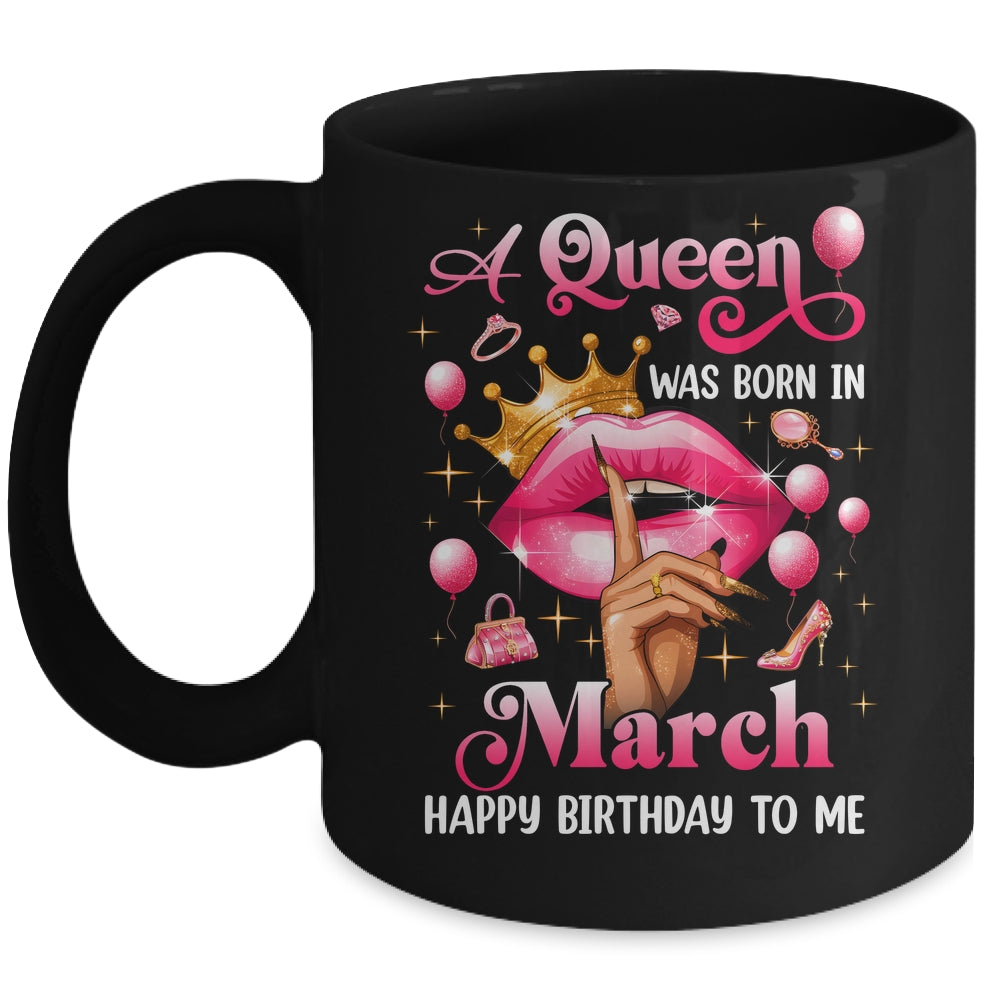 Womens A Queen Was Born In March Happy Birthday To Me Mug | siriusteestore