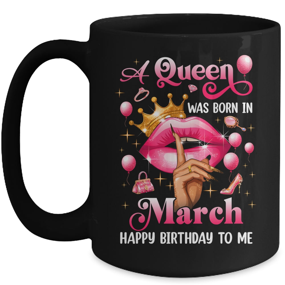 Womens A Queen Was Born In March Happy Birthday To Me Mug | siriusteestore