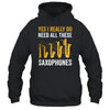 Yes I Really Do Funny Saxophones Art For Men Women Player Shirt & Hoodie | siriusteestore