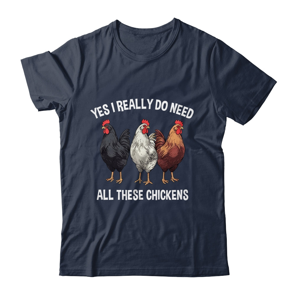 Yes I Really Do Need All These Chickens Farmer Farm Funny Shirt & Tank Top | siriusteestore