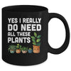 Yes I Really Do Need All These Plants Lover Gardening Women Mug | siriusteestore